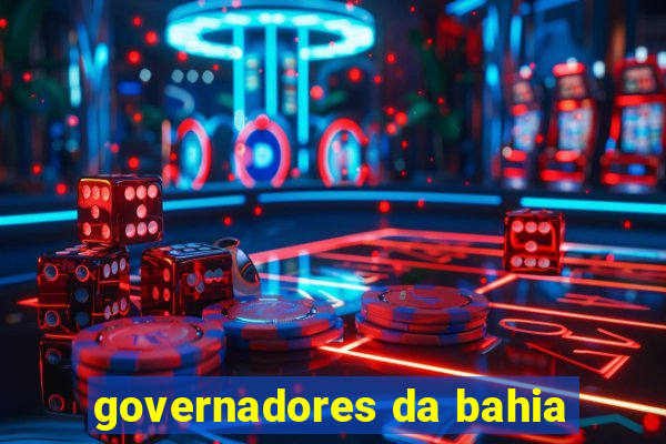 governadores da bahia